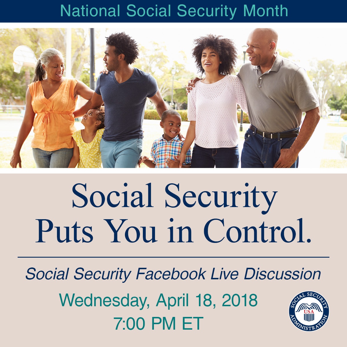 Image of family. Text: Social Security Puts You In Control. Social Security Facebook Live Discussion. Wednesday, April 18, 2018 7:00 PM ET