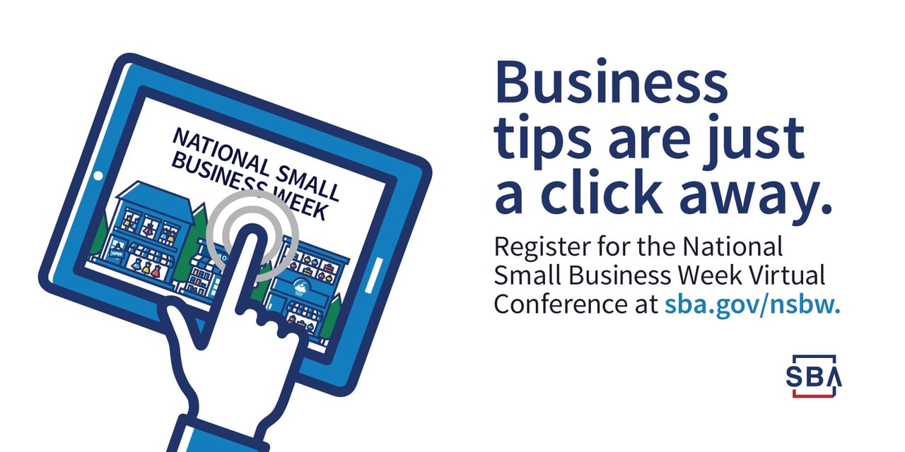 Business tips are just a click away. Register for the National Small Business Week Virtual Conference at sba.gov/nsbw